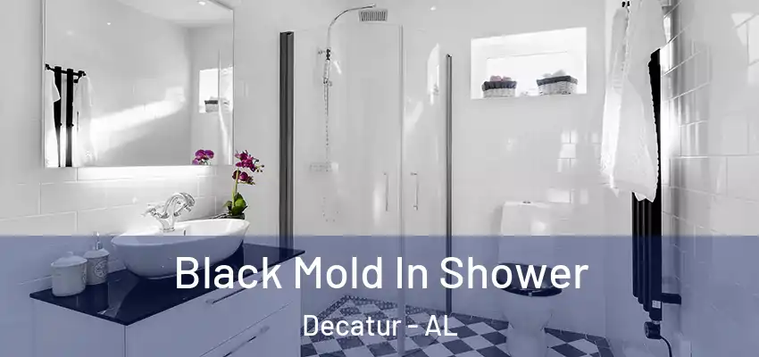  Black Mold In Shower Decatur - AL