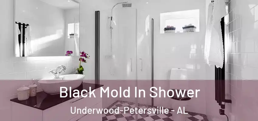  Black Mold In Shower Underwood-Petersville - AL