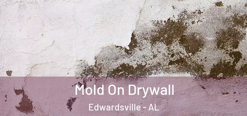  Mold On Drywall Edwardsville - AL